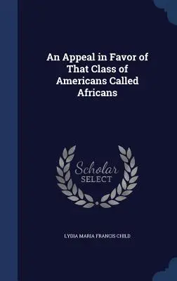 Un apel în favoarea acelei clase de americani numiți africani - An Appeal in Favor of That Class of Americans Called Africans