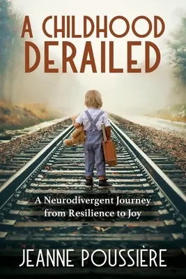 O copilărie deraiată: O călătorie neurodivergentă de la reziliență la bucurie - A Childhood Derailed: A Neurodivergent Journey from Resilience to Joy