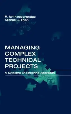 Gestionarea proiectelor tehnice complexe: O abordare a ingineriei sistemelor - Managing Complex Technical Projects: A Systems Engineering Approach