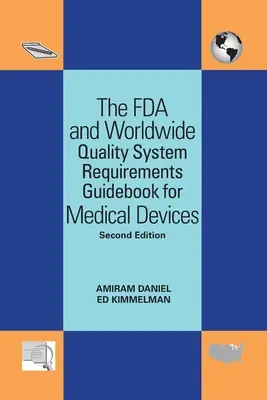 Ghidul FDA și al cerințelor sistemului de calitate mondial pentru dispozitive medicale - The FDA and Worldwide Quality System Requirements Guidebook for Medical Devices