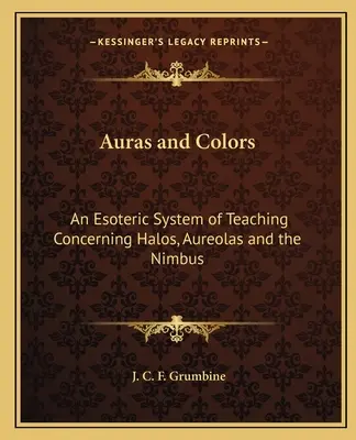 Aura și culorile: Un sistem ezoteric de învățătură cu privire la halouri, aureole și nimburi - Auras and Colors: An Esoteric System of Teaching Concerning Halos, Aureolas and the Nimbus