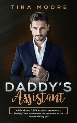 Daddy's Assistant: O poveste erotică DDLG și ABDL despre un Daddy Dom care își antrenează asistenta să fie fetița lui sexy - Daddy's Assistant: A DDLG and ABDL erotic story about a Daddy Dom who trains his assistant to be his sexy baby girl