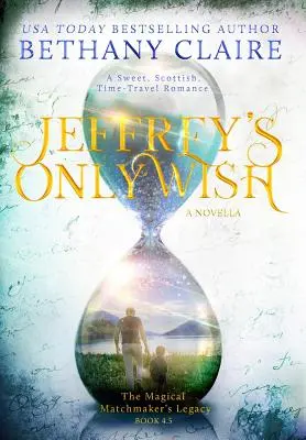 Jeffrey's Only Wish - A Novella: Un roman dulce, scoțian, de călătorie în timp - Jeffrey's Only Wish - A Novella: A Sweet, Scottish, Time Travel Romance