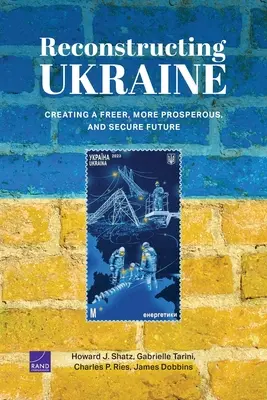 Reconstrucția Ucrainei: Crearea unui viitor mai liber, mai prosper și mai sigur - Reconstructing Ukraine: Creating a Freer, More Prosperous, and Secure Future