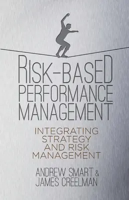 Managementul performanței bazat pe riscuri: Integrarea strategiei și a gestionării riscurilor - Risk-Based Performance Management: Integrating Strategy and Risk Management