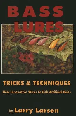 Bass Lures Trick & Techniques: Modalități noi și inovatoare de a pescui momeli artificiale - Bass Lures Trick & Techniques: New, Innovative Ways to Fish Artificial Baits