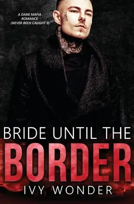 Mireasă până la graniță: O poveste de dragoste întunecată despre mafie - Bride Until the Border: A Dark Mafia Romance
