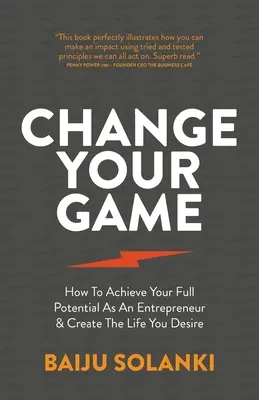 Change Your Game: How to Achieve Your Full Potential as an Entrepreneur & Create the Life You Desire