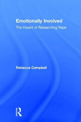 Implicat emoțional: Impactul cercetării violului - Emotionally Involved: The Impact of Researching Rape