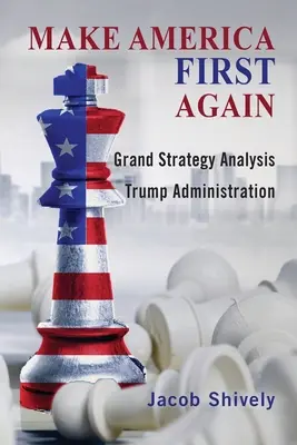 Make America First Again: Analiza marii strategii și administrația Trump - Make America First Again: Grand Strategy Analysis and the Trump Administration