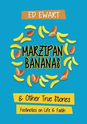 Marzipan Bananas: Și alte povești adevărate: Note de subsol despre viață și credință - Marzipan Bananas: And Other True Stories: Footnotes on Life and Faith