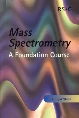 Spectrometria de masă: Un curs de bază - Mass Spectrometry: A Foundation Course