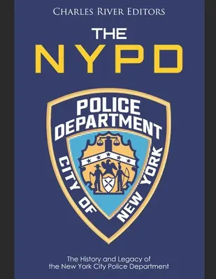 NYPD: Istoria și moștenirea Departamentului de Poliție al orașului New York - The NYPD: The History and Legacy of the New York City Police Department