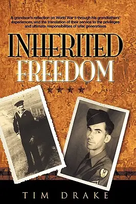 Libertatea moștenită: Reflecția unui nepot asupra celui de-al Doilea Război Mondial prin intermediul experiențelor bunicilor săi și al traducerii serviciului lor în - Inherited Freedom: A Grandson's Reflection on World War II Through His Grandfathers' Experiences, and the Translation of Their Service to
