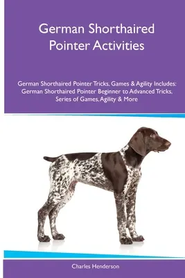 Pointer german cu păr scurt Activități Pointer german cu păr scurt Trucuri, Jocuri & Agilitate. Include: German Shorthaired Pointer de la începător la avansat Tr - German Shorthaired Pointer Activities German Shorthaired Pointer Tricks, Games & Agility. Includes: German Shorthaired Pointer Beginner to Advanced Tr