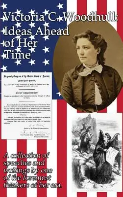 Victoria C. Woodhull: Idei înaintea timpului ei - Victoria C. Woodhull: Ideas Ahead of Her Time