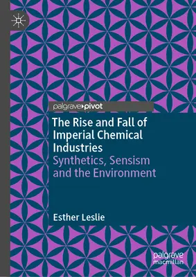 The Rise and Fall of Imperial Chemical Industries: Sinteticele, sensibilismul și mediul - The Rise and Fall of Imperial Chemical Industries: Synthetics, Sensism and the Environment