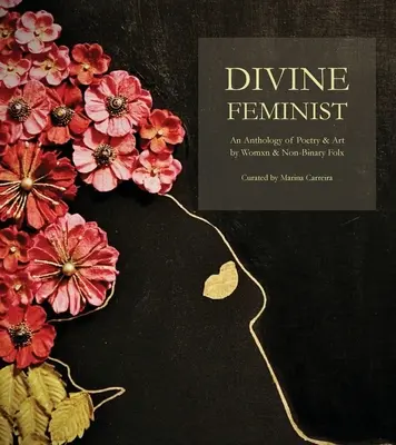 Divine Feminist: O antologie de poezie și artă realizată de femei și persoane non-binare - Divine Feminist: An Anthology of Poetry & Art by Womxn & Non-Binary Folx