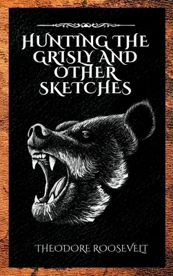 Hunting the Grisly și alte schițe - Hunting the Grisly and Other Sketches