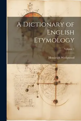 Un dicționar de etimologie engleză; volumul 1 - A Dictionary of English Etymology; Volume 1