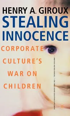 Furtul inocenței: Tineretul, puterea corporativă și politica culturii - Stealing Innocence: Youth, Corporate Power and the Politics of Culture