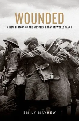 Răniți: O nouă istorie a frontului de vest în Primul Război Mondial - Wounded: A New History of the Western Front in World War I