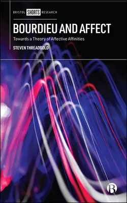 Bourdieu și afectele: Către o teorie a afinităților afective - Bourdieu and Affect: Towards a Theory of Affective Affinities