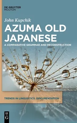 Azuma Japoneză veche: O gramatică comparativă și o reconstrucție - Azuma Old Japanese: A Comparative Grammar and Reconstruction