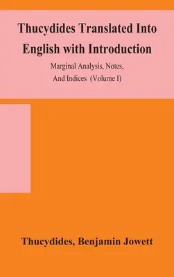 Tucidide tradus în engleză cu introducere, analiză marginală, note și indici (volumul I) - Thucydides Translated Into English with Introduction, Marginal Analysis, Notes, And Indices (Volume I)