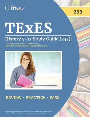 TExES History 7-12 Ghid de studiu (233): Pregătire pentru test cu întrebări practice pentru examenele Texas Examinations of Educator Standards - TExES History 7-12 Study Guide (233): Test Prep with Practice Questions for the Texas Examinations of Educator Standards