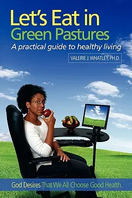 Să mâncăm în pășuni verzi: Un ghid practic pentru o viață sănătoasă - Let's Eat in Green Pastures: A Practical Guide to Healthy Living