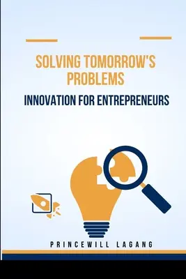 Solving Tomorrow's Problems: Inovație pentru antreprenori - Solving Tomorrow's Problems: Innovation for Entrepreneurs