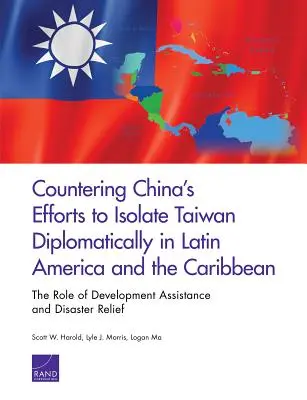 Contracararea eforturilor Chinei de izolare diplomatică a Taiwanului în America Latină și Caraibe: rolul asistenței pentru dezvoltare și al ajutorului în caz de dezastre - Countering China's Efforts to Isolate Taiwan Diplomatically in Latin America and the Caribbean: The Role of Development Assistance and Disaster Relief