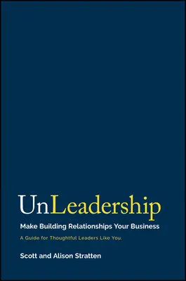 Unleadership: Fă din construirea relațiilor afacerea ta - Unleadership: Make Building Relationships Your Business