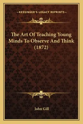 Arta de a învăța mințile tinere să observe și să gândească (1872) - The Art Of Teaching Young Minds To Observe And Think (1872)