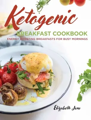 Cartea de bucate pentru micul dejun Keto: Mic dejun energizant pentru diminețile aglomerate - Keto Breakfast Cookbook: Energy Boosting Breakfasts for Busy Mornings