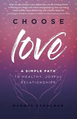Alege iubirea: O cale simplă către relații sănătoase și pline de bucurie - Choose Love: A Simple Path to Healthy, Joyful Relationships