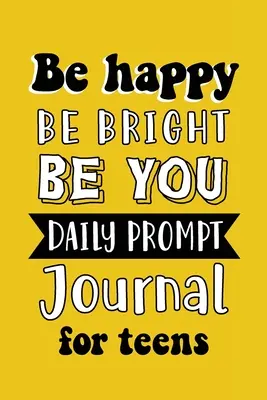 Be Happy Be Bright Be You: Jurnal cu prompturi zilnice pentru adolescenți băieți, scriere creativă pentru fericire, încredere în sine și autodescoperire, Fun Libs - Be Happy Be Bright Be You: Daily Prompt Journal for Teens Boys, Creative Writing for Happiness, Self-Confidence and Self-Discovery, Fun Libs