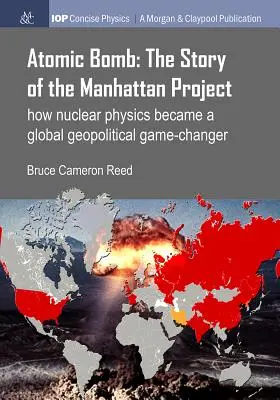 Bomba atomică: Povestea proiectului Manhattan: Cum a devenit fizica nucleară o schimbare a jocului geopolitic global - Atomic Bomb: The Story of the Manhattan Project: How Nuclear Physics Became a Global Geopolitical Game-Changer