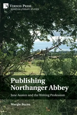 Publishing Northanger Abbey: Jane Austen și profesia de scriitor - Publishing Northanger Abbey: Jane Austen and the Writing Profession