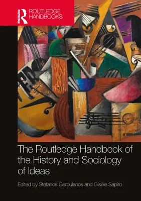 Manualul Routledge de istorie și sociologie a ideilor - The Routledge Handbook of the History and Sociology of Ideas