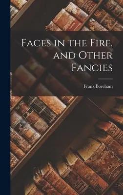 Fețe în foc și alte fantezii - Faces in the Fire, and Other Fancies