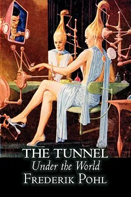 Tunelul de sub lume de Frederik Pohl, Science Fiction, Fantasy - The Tunnel Under the World by Frederik Pohl, Science Fiction, Fantasy