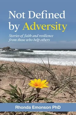 Nu definit de adversitate: Povești de credință și reziliență de la cei care îi ajută pe alții - Not Defined by Adversity: Stories of faith and resilience from those who help others