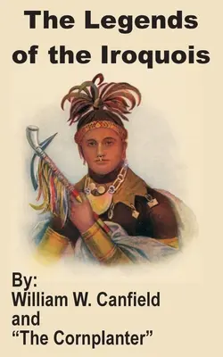 Legendele irochezilor - The Legends of the Iroquois