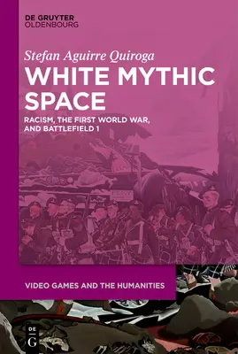 White Mythic Space: Rasismul, Primul Război Mondial și >Battlefield 1 - White Mythic Space: Racism, the First World War, and >Battlefield 1