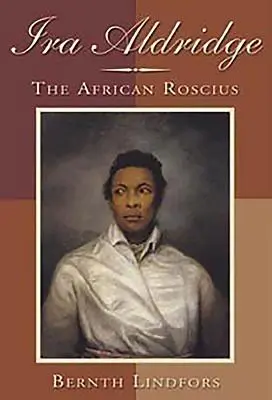 IRA Aldridge: Africanul Roscius - IRA Aldridge: The African Roscius
