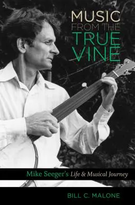 Music from the True Vine: Viața și călătoria muzicală a lui Mike Seeger - Music from the True Vine: Mike Seeger's Life and Musical Journey