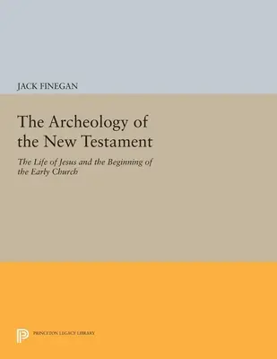 Arheologia Noului Testament: Viața lui Iisus și începuturile Bisericii primare - Ediție revizuită - The Archeology of the New Testament: The Life of Jesus and the Beginning of the Early Church - Revised Edition