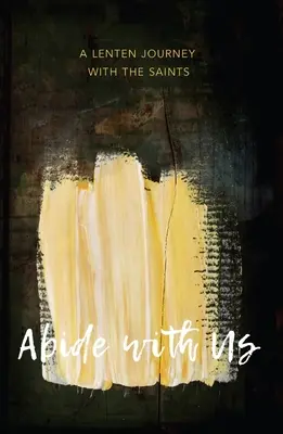 Rămâneți cu noi: O călătorie în Postul Mare cu Sfinții - Abide with Us: A Lenten Journey with the Saints
